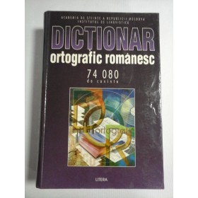    DICTIONAR  ORTOGRAFIC  ROMANESC  74.080 de cuvinte  -  Academia de Stiinte a Republicii Moldova 